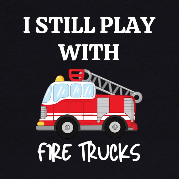 I still play with fire trucks by Siddhi_Zedmiu